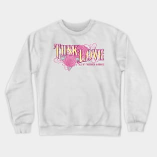 Tusk Love Crewneck Sweatshirt